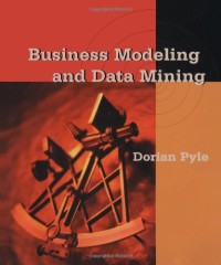 Business Modeling and Data Mining (The Morgan Kaufmann Series in Data Management Systems)