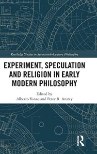 Experiment, Speculation and Religion in Early Modern Philosophy (Routledge Studies in Seventeenth-Century Philosophy)