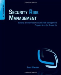 Security Risk Management: Building an Information Security Risk Management Program from the Ground Up