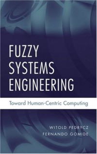 Fuzzy Systems Engineering: Toward Human-Centric Computing