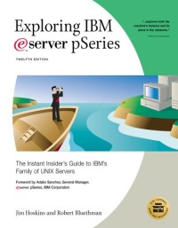 Exploring IBM eServer pSeries: The Instant Insider's Guide to IBM's Family of UNIX Servers