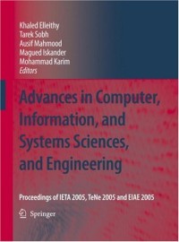 Advances in Computer, Information, and Systems Sciences, and Engineering: Proceedings of IETA 2005, TeNe 2005 and EIAE 2005