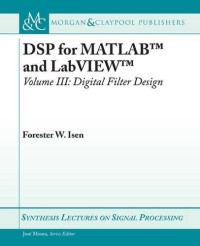 DSP for MATLAB and LabVIEW III: Digital Filter Design (Synthesis Lectures on Signal Processing)