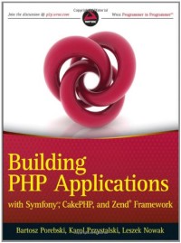 Building PHP Applications with Symfony, CakePHP, and Zend Framework
