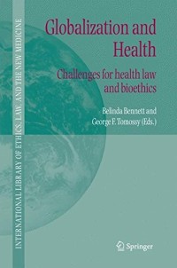 Globalization and Health: Challenges for health law and bioethics (International Library of Ethics, Law, and the New Medicine)