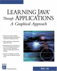 Learning Java Through Applications: A Graphical Approach (Programming Series)