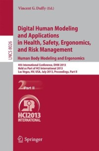 Digital Human Modeling and Applications in Health, Safety, Ergonomics and Risk Management. Human Body Modeling and Ergonomics: 4th International ... Part II