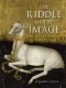 The Riddle of the Image: The Secret Science of Medieval Art