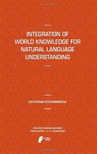 Integration of World Knowledge for Natural Language Understanding (Atlantis Thinking Machines)