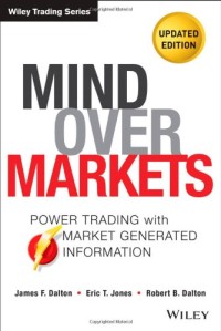 Mind Over Markets: Power Trading with Market Generated Information, Updated Edition