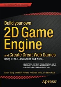Build your own 2D Game Engine and Create Great Web Games: Using HTML5, JavaScript, and WebGL