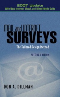 Mail and Internet Surveys: The Tailored Design Method  2007 Update with New Internet, Visual, and Mixed-Mode Guide