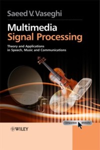 Multimedia Signal Processing: Theory and Applications in Speech, Music and Communications