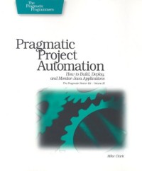 Pragmatic Project Automation: How to Build, Deploy, and Monitor Java Apps