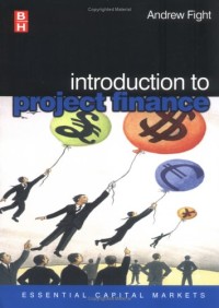 Introduction to Project Finance (Essential Capital Markets)