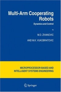 Multi-Arm Cooperating Robots: Dynamics and Control (Microprocessor-Based and Intelligent Systems Engineering)