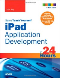 Sams Teach Yourself iPad Application Development in 24 Hours (Sams Teach Yourself -- Hours)
