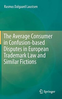 The Average Consumer in Confusion-based Disputes in European Trademark Law and Similar Fictions