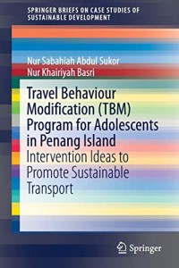 Travel Behaviour Modification (TBM) Program for Adolescents in Penang Island: Intervention Ideas to Promote Sustainable Transport (SpringerBriefs on Case Studies of Sustainable Development)