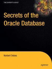 Secrets of the Oracle Database (Expert's Voice in Oracle)
