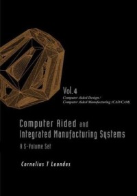 Computer Aided and Integrated Manufacturing Systems, Volume 4: Computer Aided Design / Computer Aided Manufacturing