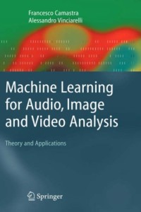Machine Learning for Audio, Image and Video Analysis: Theory and Applications