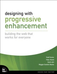 Designing with Progressive Enhancement: Building the Web that Works for Everyone
