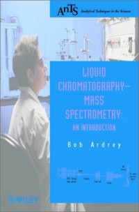 Liquid Chromatography - Mass Spectrometry: An Introduction (Analytical Techniques in the Sciences