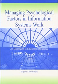Managing Psychological Factors in Information Systems Work: An Orientation to Emotional Intelligence