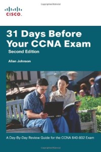31 Days Before Your CCNA Exam: A day-by-day review guide for the CCNA 640-802 exam