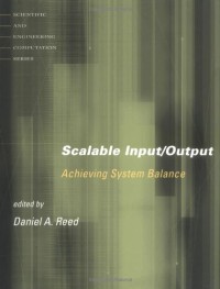 Scalable Input/Output: Achieving System Balance (Scientific and Engineering Computation)