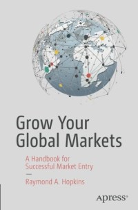 Grow Your Global Markets: A Handbook for Successful Market Entry