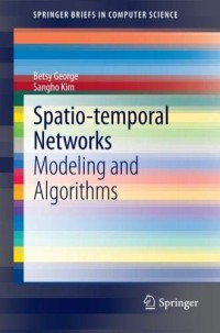 Spatio-temporal Networks: Modeling and Algorithms (SpringerBriefs in Computer Science)