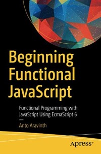 Beginning Functional JavaScript: Functional Programming with JavaScript Using EcmaScript 6