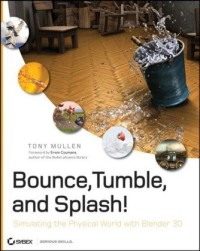 Bounce, Tumble, and Splash!: Simulating the Physical World with Blender 3D