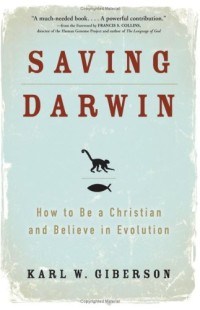 Saving Darwin: How to Be a Christian and Believe in Evolution