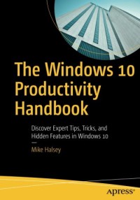 The Windows 10 Productivity Handbook: Discover Expert Tips, Tricks, and Hidden Features in Windows 10